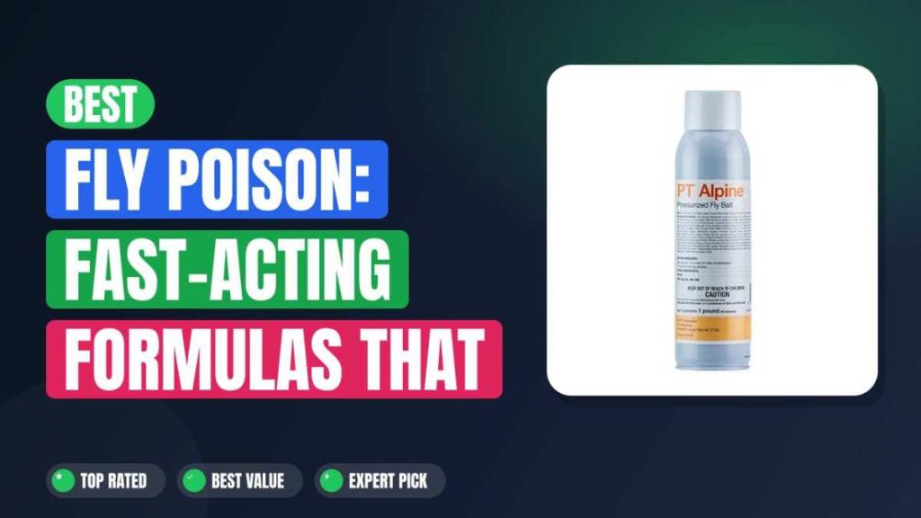 Best Fly Poison: Fast-Acting Formulas That Work