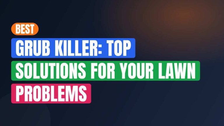 Best Grub Killer: Top Solutions For Your Lawn Problems