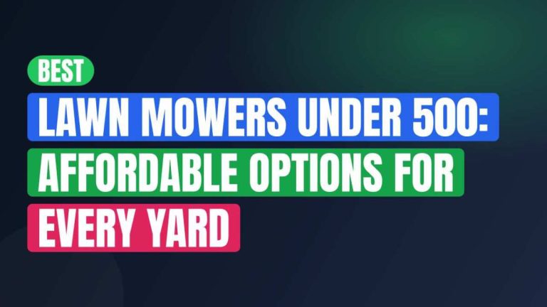 Best Lawn Mowers Under 500: Affordable Options For Every Yard