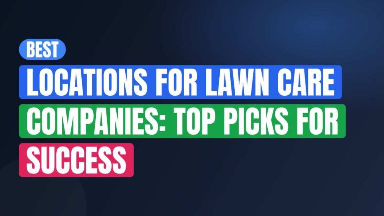 Best Locations For Lawn Care Companies: Top Picks For Success