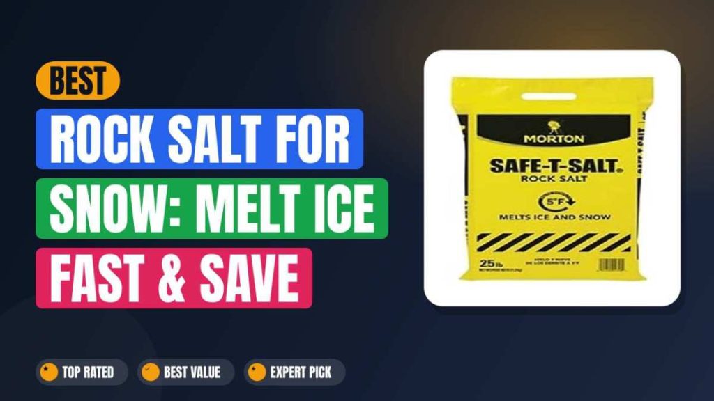 Best Rock Salt for Snow: Melt Ice Fast & Save Your Driveway