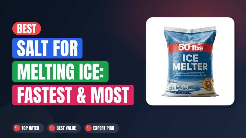 Best Salt for Melting Ice: Fastest & Most Effective