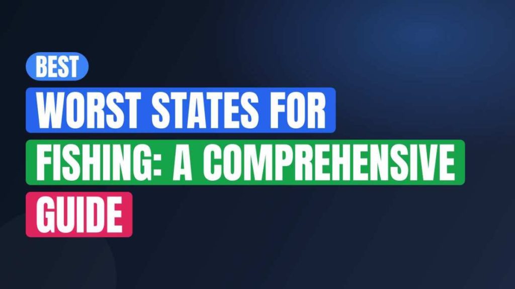 Best Worst States For Fishing: A Comprehensive Guide