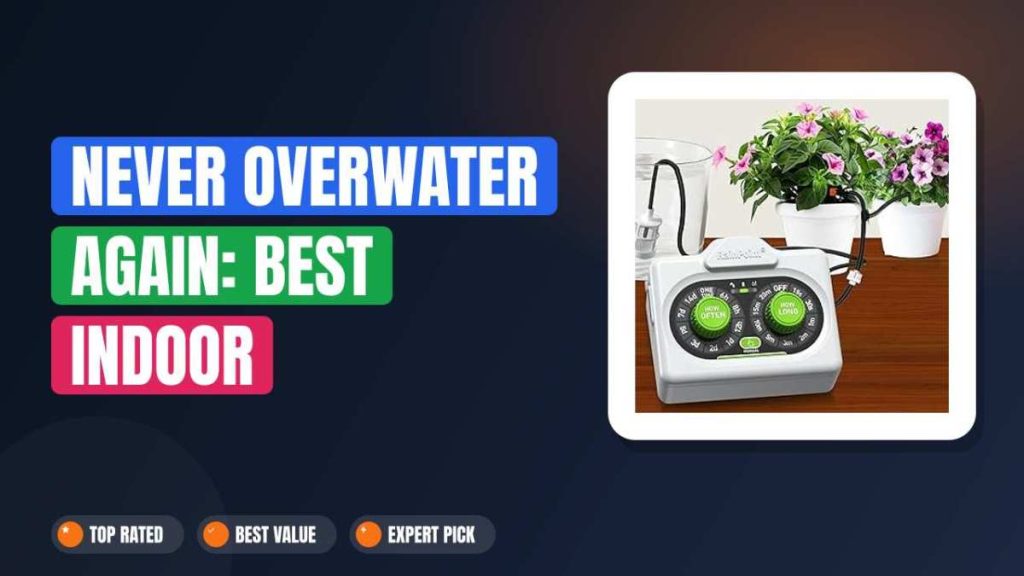 Never Overwater Again: Best Indoor Self-Watering Systems